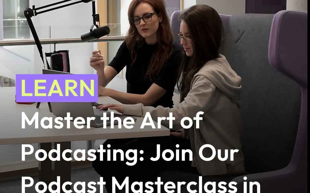 Master the Art of Podcasting: Join Our Podcast Masterclass in Gloucestershire: 13 – 14 June 2024