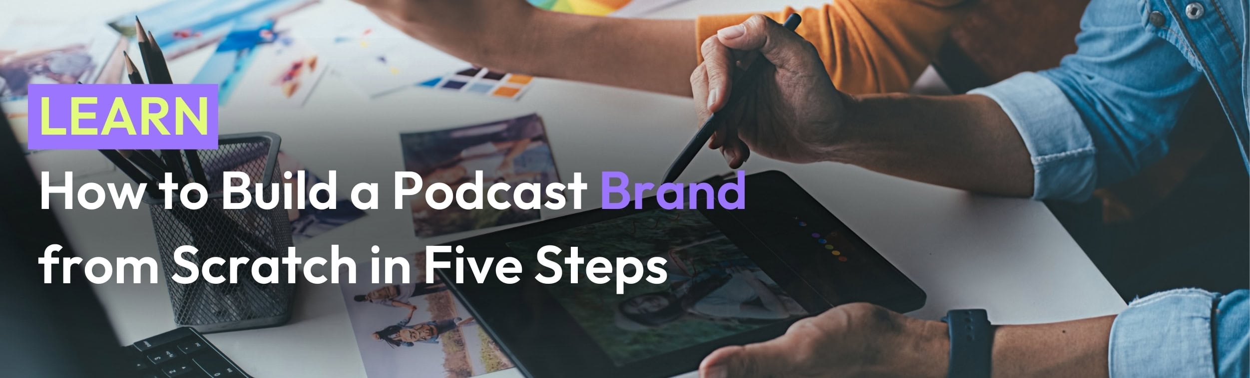 How to Build a Business Podcast brand from Scratch in Five steps Article Header