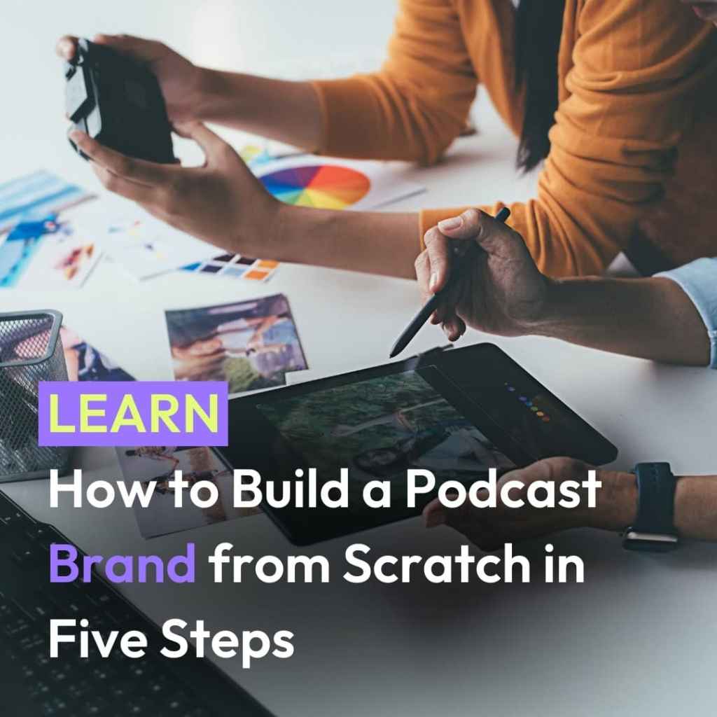 How to Build a Podcast brand from Scratch in Five steps