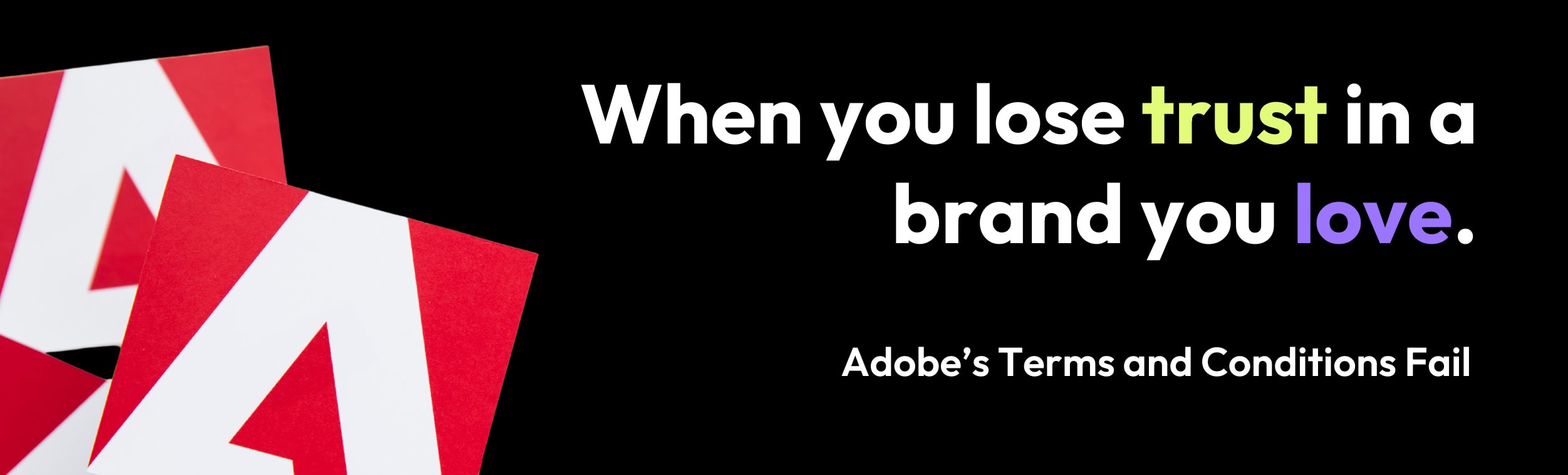 When you lose trust in a brand you love: Adobe’s Terms and Conditions Fail | how to build brand trust in marketing