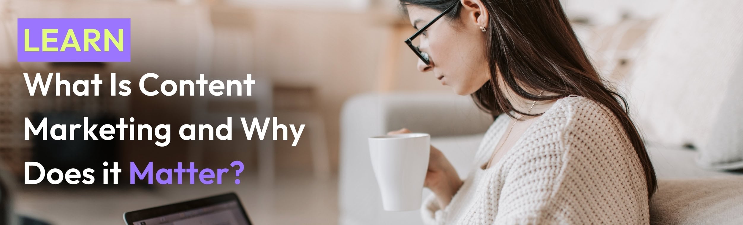 What is Content Marketing and Why Does it Matter? Article Header
