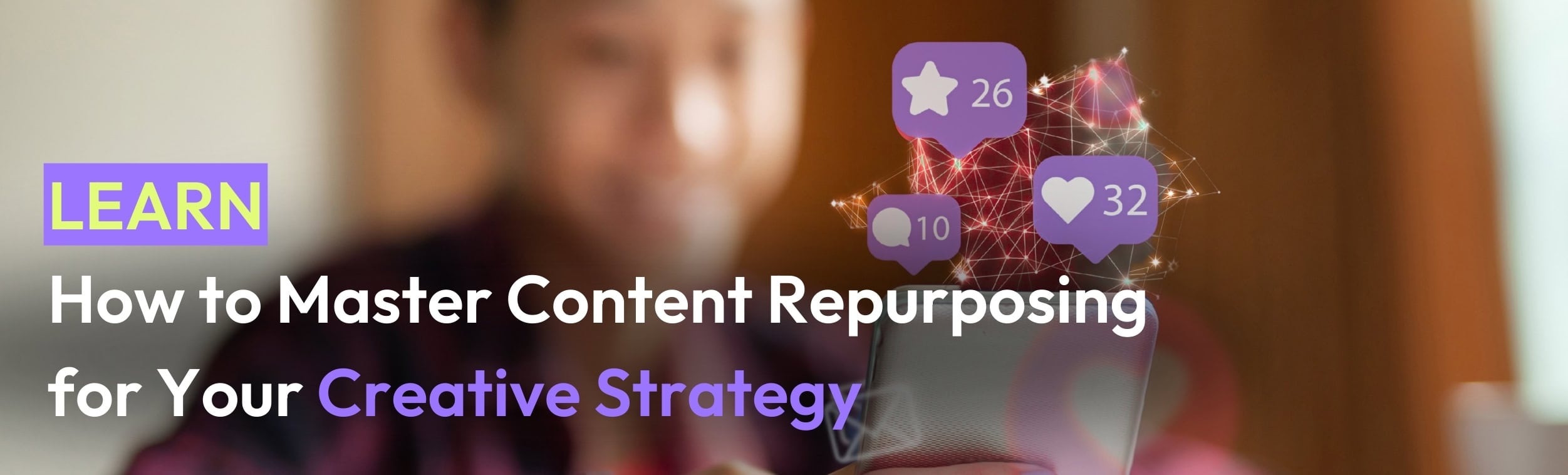 How to Master Content Repurposing for Your Creative Strategy - Article Header